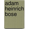 Adam Heinrich Bose door Jesse Russell