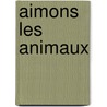 Aimons Les Animaux door D. Marion