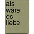 Als wäre es Liebe