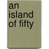 An Island of Fifty by Ben Brooks