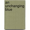 An Unchanging Blue by Rolf Dieter Brinkmann