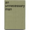 An Unnecessary Man door Wayne Dowler