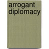 Arrogant Diplomacy door Richard L. Lael