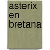 Asterix En Bretana by Uderzo