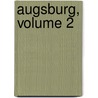 Augsburg, Volume 2 by Ferdinand Frensdorff