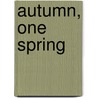Autumn, One Spring door Patti Grayson