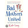 Bad Mothers United by Kate Long