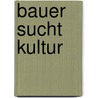Bauer sucht Kultur door Liane Pein
