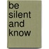 Be Silent and Know