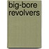 Big-Bore Revolvers