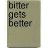 Bitter Gets Better door Donte W. Ford