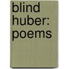 Blind Huber: Poems by Nick Flynn