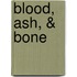 Blood, Ash, & Bone