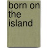 Born on the Island door Eugene Aubry