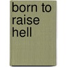 Born to Raise Hell door Michael G. Verses