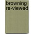 Browning Re-Viewed