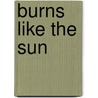Burns Like The Sun door Melissa Melton