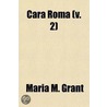 Cara Roma Volume 2 door Maria M. Grant