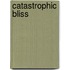 Catastrophic Bliss