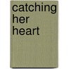 Catching Her Heart by Carolyne Aarsen
