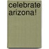 Celebrate Arizona!