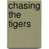 Chasing the Tigers door Murray Hiebert