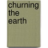 Churning The Earth door Kothari Ashish