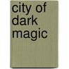City of Dark Magic door Magnus Flyte