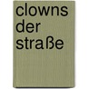 Clowns der Straße by Hartmut B. Rücker