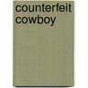 Counterfeit Cowboy door Lacy Williams