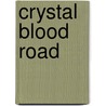 Crystal Blood Road door Ms Janice Spielberger