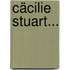 Cäcilie Stuart...