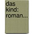 Das Kind: Roman...