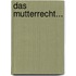 Das Mutterrecht...