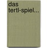 Das Tertl-spiel... door Onbekend