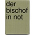 Der Bischof in Not