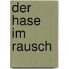 Der Hase im Rausch by Eberhard Esche