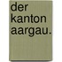 Der Kanton Aargau.