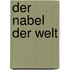Der Nabel der Welt