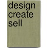 Design Create Sell door Alison Lewy