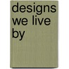 Designs We Live By door Helga Loeb