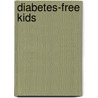 Diabetes-Free Kids door Sheri Renee Colberg