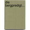 Die Bergpredigt... door August Tholuck