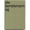 Die Bertelsmann Ag by Robert Kaschke