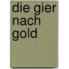 Die Gier nach Gold door Michael Bloss