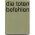 Die Toten befehlen