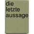 Die letzte Aussage