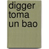 Digger Toma Un Bao by Therese M. Shea