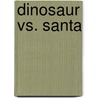 Dinosaur vs. Santa door Bob Shea