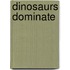 Dinosaurs Dominate